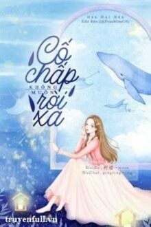 Cố Chấp Không Muốn Rời Xa